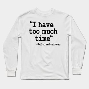 I Have Too Much Time Funny Mechanic Long Sleeve T-Shirt